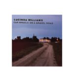Lucinda Williams - Car Wheels On A Gravel Road