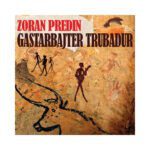 ZORAN PREDIN - GASTARBAJTER TRUBADUR (LP)
